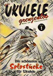 UKULELE grenzenlos - Die schönsten Solostücke von Lobito für Ukulele, Band 1