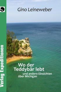 Wo der Teddybär lebt - und andere Einsichten über Michigan