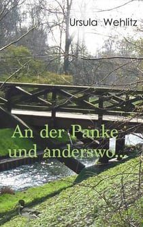 An der Panke und anderswo ... - Geschichten, Berichte, Gedichte