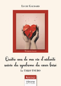 Quatre ans de ma vie d’aidante suivie du syndrome du cœur brisé - Le TAKO TSUBO