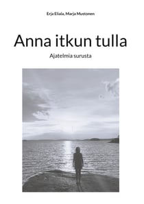 Anna itkun tulla - Ajatelmia surusta