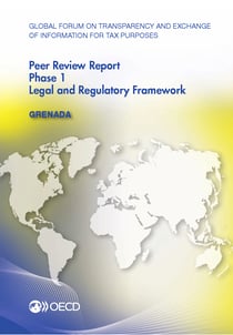 Global Forum on Transparency and Exchange of Information for Tax Purposes Peer Reviews: Grenada 2012 - Phase 1: Legal and Regulatory Framework