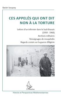Ces appelés qui ont dit non à la torture - Lettre d'un infirmier dans le Sud-Oranais (1959-1960) - Archives militaires - Témoignages de moujahidin - Regards croisés sur la guerre d'Algérie