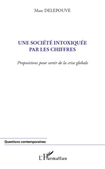 Une société intoxiquée par les chiffres - Propositions pour sortir de la crise globale