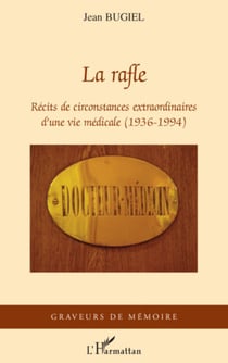 La rafle - Récits de circonstances extraordinaires d'une vie médicale (1936-1994)