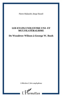 Les Etats-Unis entre uni- et multilatéralisme - De Woodrow Wilson à George W. Bush