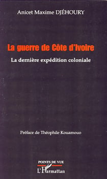 La guerre de Côte d'Ivoire - La dernière expédition coloniale