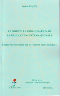 La nouvelle organisation de la production internationale - Crépuscule des Dieux sur le "nouvel ordre mondial