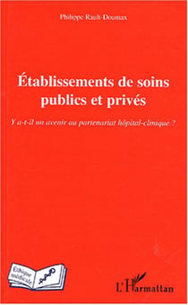 Etablissements de soins publics et privés - Y a-t-il un avenir au partenariat hôpital-clinique ?