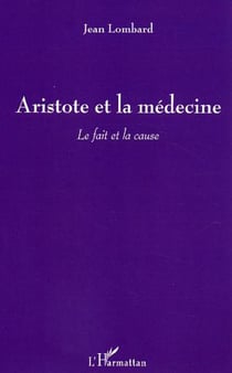 Aristote et la médecine - Le fait et la cause