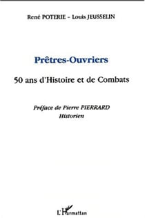 PRÊTRES-OUVRIERS 50 ANS D'HISTOIRE ET DE COMBATS