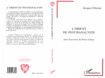 L'orient du psychanalyste - Suivi d'un texte de Pierre Ginésy