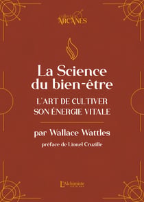 La science du bien-être – L'art de cultiver son énergie vitale (La Loi d'Attraction)