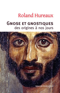 Gnose et gnostiques - des origines à nos jours