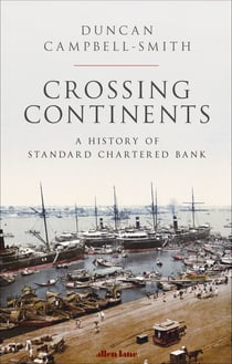 Crossing Continents - A History of Standard Chartered Bank