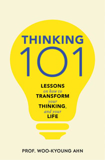 Thinking 101 - Lessons in Clarity, Focus and Making Better Decisions