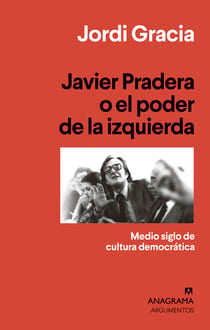 Javier Pradera o el poder de la izquierda - Medio siglo de cultura democrática