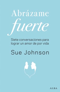 Abrázame fuerte - Siete conversaciones para un amor duradero