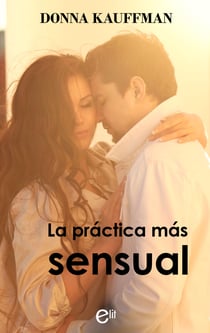 La práctica más sensual - El mejor regalo para San Valentín, una novela de Harlequin