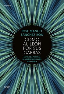 Como al león por sus garras - Antología personal de momentos estelares de la Ciencia