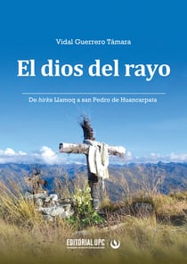 El dios del rayo - De hirka Llamoq a san Pedro de Huancarpata