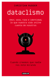 Dataclismo - Amor, sexo, raza e identidad; lo que nuestra vida online cuenta de nosotros
