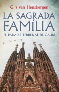 La Sagrada Família - El paradís terrenal de Gaudí