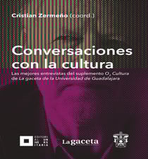 Conversaciones con la cultura - Las mejores entrevistas del suplemento O2 Cultura de La gaceta de la Universidad de Guadalajara