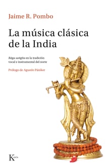 La música clásica de la India - Râga Sangîta en la tradición vocal e instrumental del norte