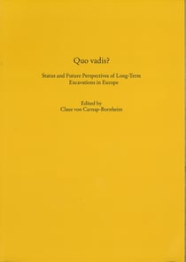 Quo vadis? Status and Future Perspectives of Long-Term Excavations in Europe - Schriften des Archäologischen Landesmuseums. Ergänzungsreihe, Bd. 10
