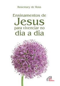 Ensinamentos de Jesus - Para vivenciar no dia a dia