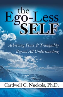 The Ego-Less SELF - Achieving Peace & Tranquility Beyond All Understanding