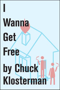 I Wanna Get Free - An Essay from Chuck Klosterman IV