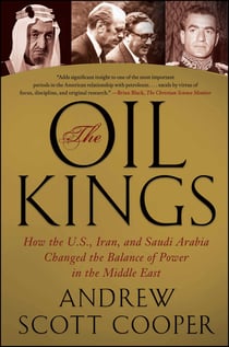 The Oil Kings - How the U.S., Iran, and Saudi Arabia Changed the Balance of Power in the Middle East