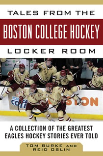 Tales from the Boston College Hockey Locker Room - A Collection of the Greatest Eagles Hockey Stories Ever Told