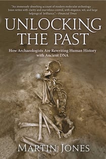 Unlocking the Past - How Archaeologists Are Rewriting Human History with Ancient DNA
