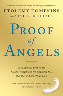 Proof of Angels - The Definitive Book on the Reality of Angels and the Surprising Role They Play in Each of Our Lives