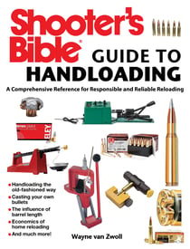 Shooter's Bible Guide to Handloading - A Comprehensive Reference for Responsible and Reliable Reloading