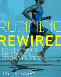 Running Rewired - Reinvent Your Run for Stability, Strength, and Speed