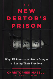 The New Debtors' Prison - Why All Americans Are in Danger of Losing Their Freedom