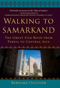 Walking to Samarkand - The Great Silk Road from Persia to Central Asia