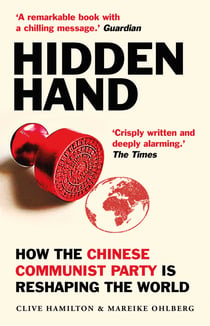 Hidden Hand - Exposing How the Chinese Communist Party is Reshaping the World