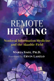 Remote Healing - Nonlocal Information Medicine and the Akashic Field