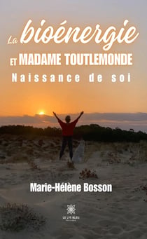 La bioénergie et madame toutlemonde - Naissance de soi