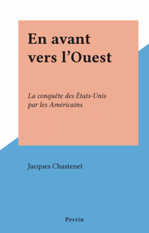 En avant vers l'Ouest - La conquête des États-Unis par les Américains