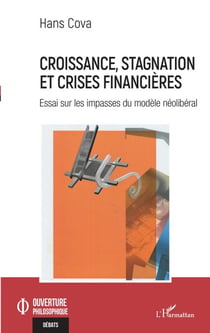 Croissance, stagnation et crises financières - Essai sur les impasses du modèle néolibéral