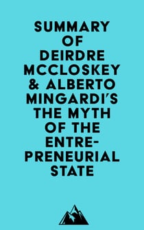 Summary of Deirdre McCloskey & Alberto Mingardi's The Myth of the Entrepreneurial State