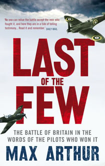 Last of the Few - The Battle of Britain in the Words of the Pilots Who Won It
