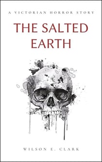 The Salted Earth (A Victorian Horror Story) - Death Takes a Corpse