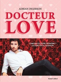 Docteur Love - L'Amour est votre problème ? Ce livre est la solution